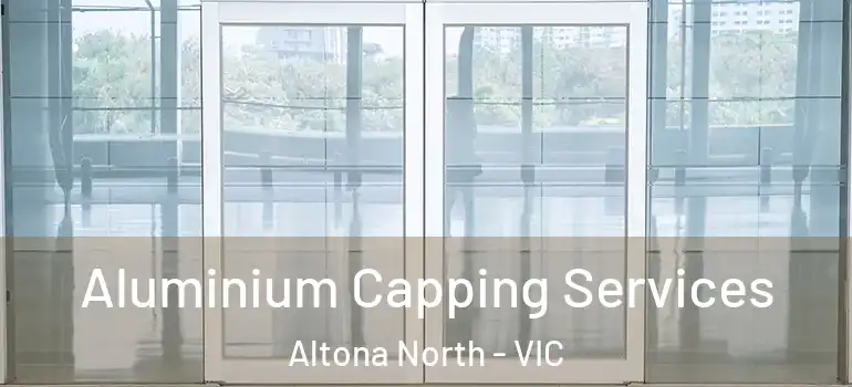 Aluminium Capping Services Altona North - VIC