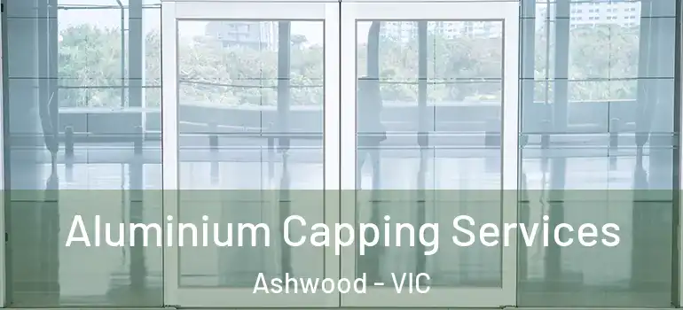 Aluminium Capping Services Ashwood - VIC