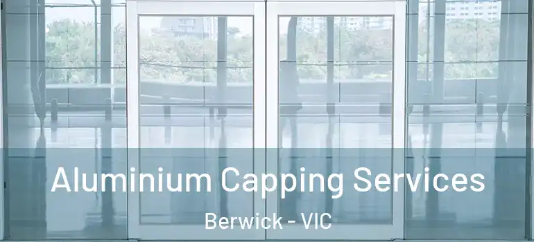 Aluminium Capping Services Berwick - VIC