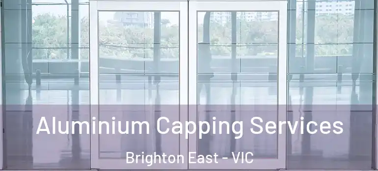 Aluminium Capping Services Brighton East - VIC