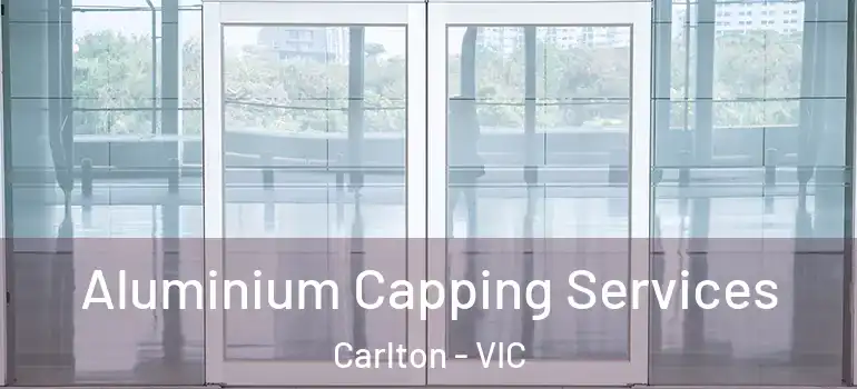 Aluminium Capping Services Carlton - VIC