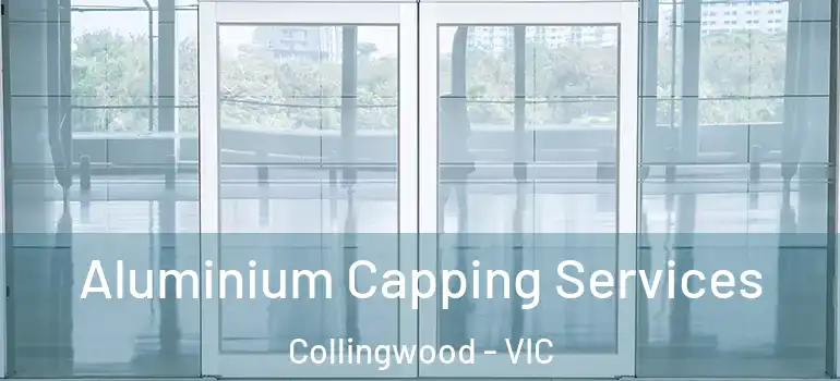 Aluminium Capping Services Collingwood - VIC