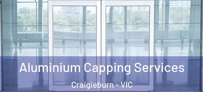 Aluminium Capping Services Craigieburn - VIC