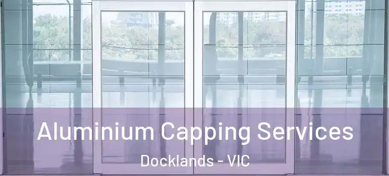 Aluminium Capping Services Docklands - VIC