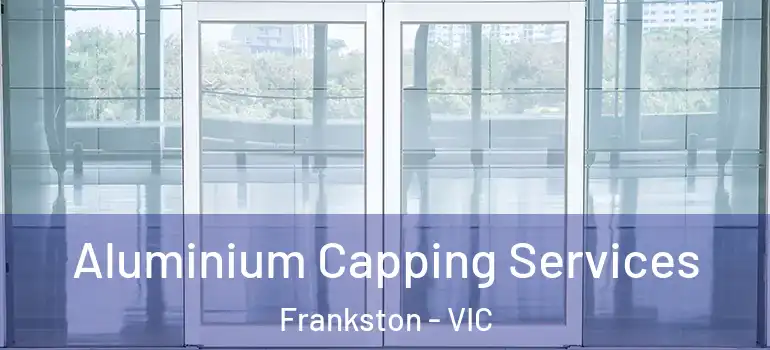  Aluminium Capping Services Frankston - VIC