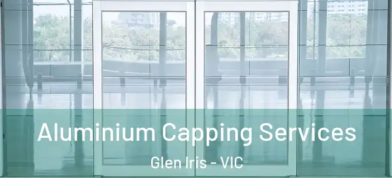  Aluminium Capping Services Glen Iris - VIC