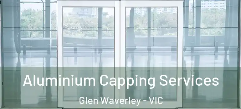 Aluminium Capping Services Glen Waverley - VIC