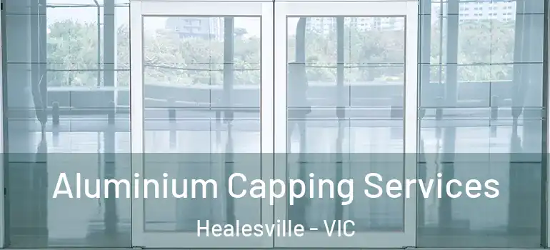 Aluminium Capping Services Healesville - VIC