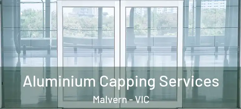 Aluminium Capping Services Malvern - VIC