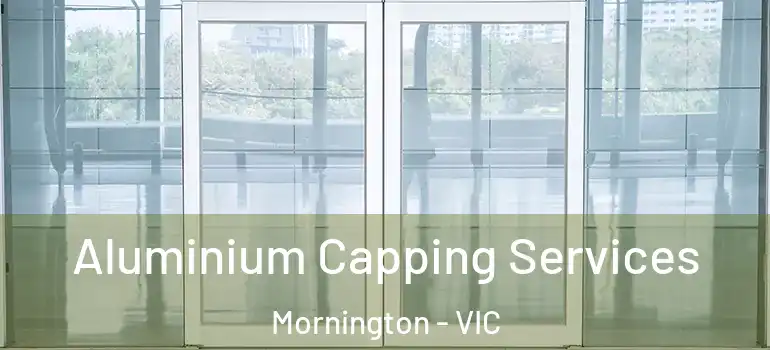 Aluminium Capping Services Mornington - VIC