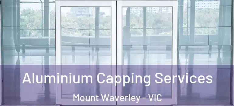 Aluminium Capping Services Mount Waverley - VIC