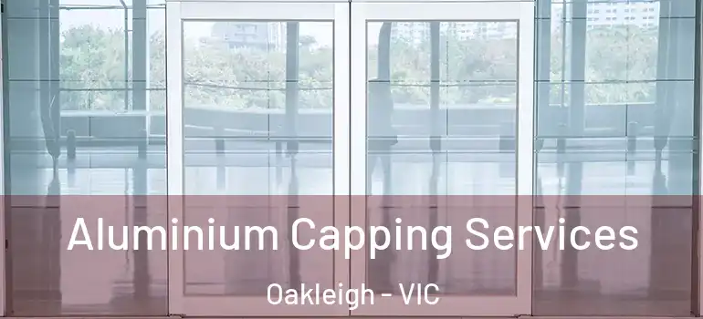 Aluminium Capping Services Oakleigh - VIC