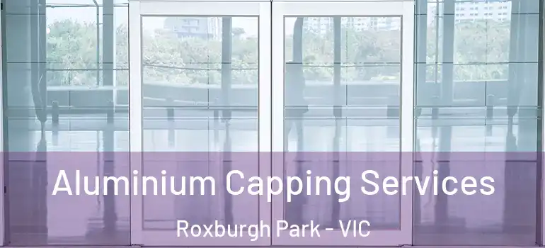 Aluminium Capping Services Roxburgh Park - VIC