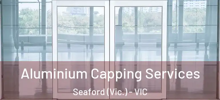 Aluminium Capping Services Seaford (Vic.) - VIC