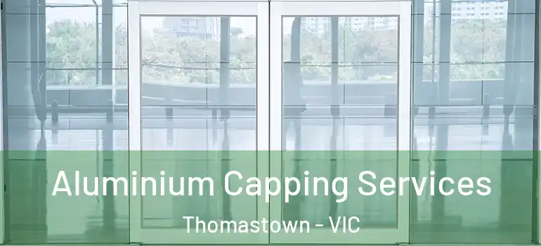 Aluminium Capping Services Thomastown - VIC
