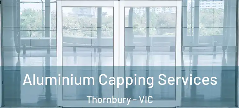 Aluminium Capping Services Thornbury - VIC