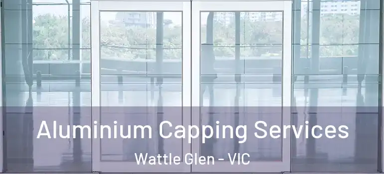  Aluminium Capping Services Wattle Glen - VIC
