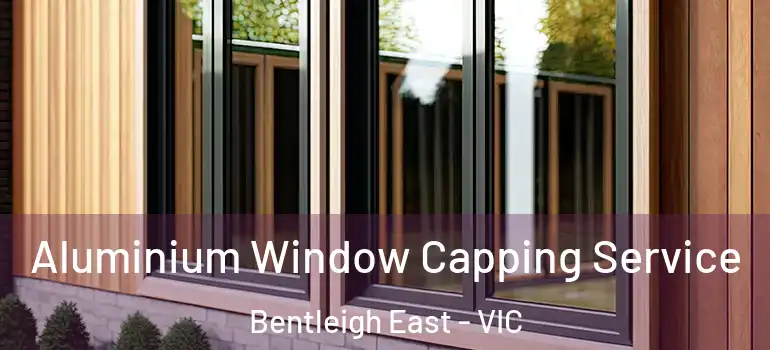  Aluminium Window Capping Service Bentleigh East - VIC