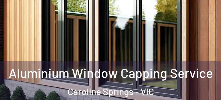 Aluminium Window Capping Service Caroline Springs - VIC