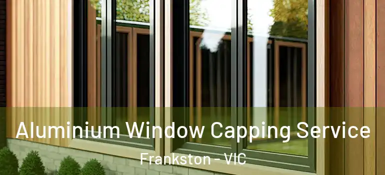 Aluminium Window Capping Service Frankston - VIC
