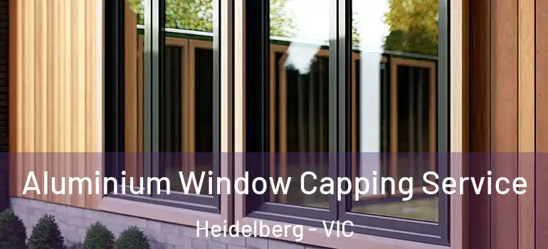  Aluminium Window Capping Service Heidelberg - VIC