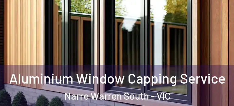  Aluminium Window Capping Service Narre Warren South - VIC