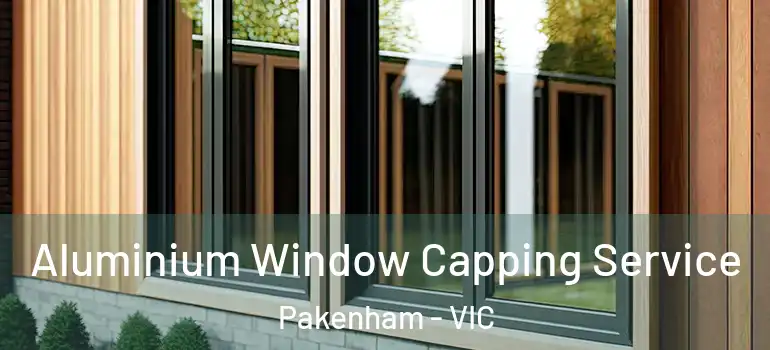  Aluminium Window Capping Service Pakenham - VIC