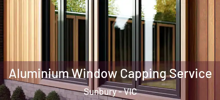 Aluminium Window Capping Service Sunbury - VIC