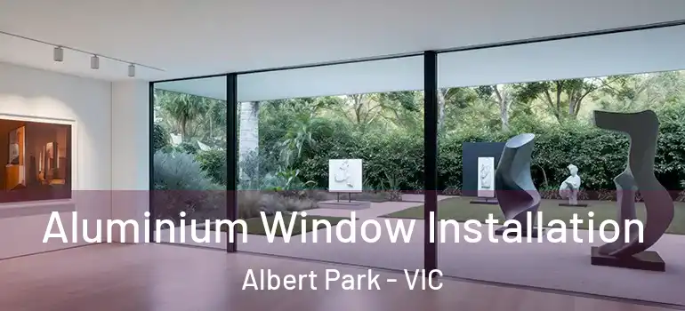  Aluminium Window Installation Albert Park - VIC