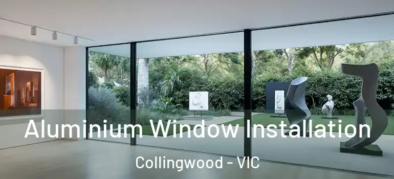 Aluminium Window Installation Collingwood - VIC