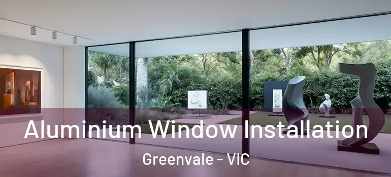 Aluminium Window Installation Greenvale - VIC