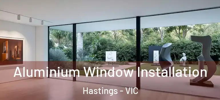 Aluminium Window Installation Hastings - VIC