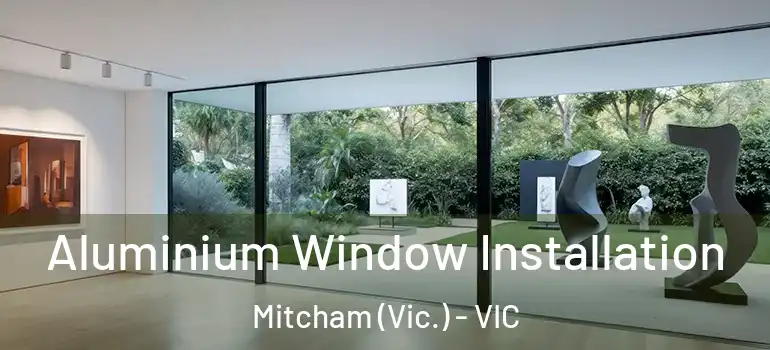 Aluminium Window Installation Mitcham (Vic.) - VIC