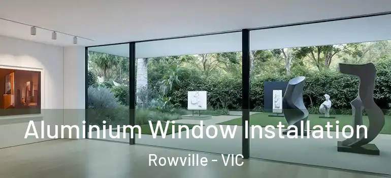 Aluminium Window Installation Rowville - VIC