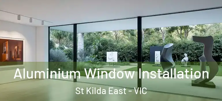 Aluminium Window Installation St Kilda East - VIC