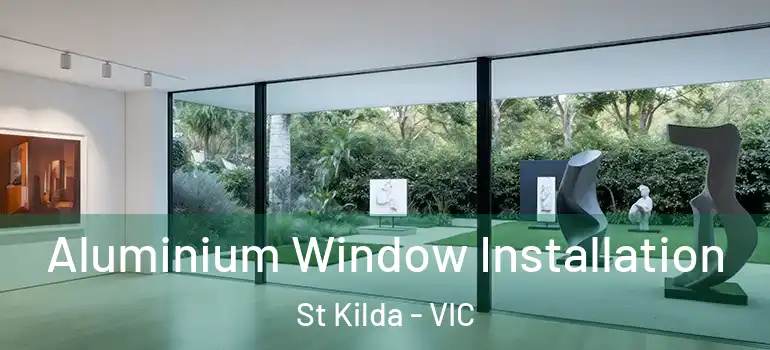 Aluminium Window Installation St Kilda - VIC
