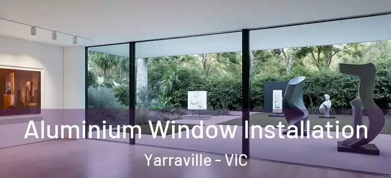  Aluminium Window Installation Yarraville - VIC