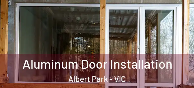 Aluminum Door Installation Albert Park - VIC