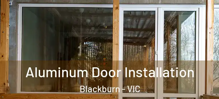 Aluminum Door Installation Blackburn - VIC