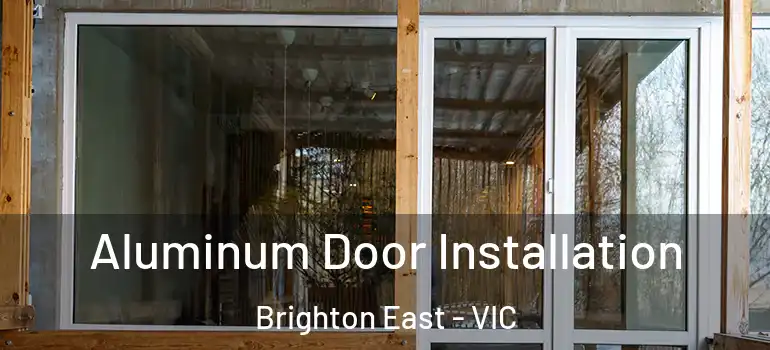 Aluminum Door Installation Brighton East - VIC