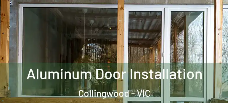  Aluminum Door Installation Collingwood - VIC