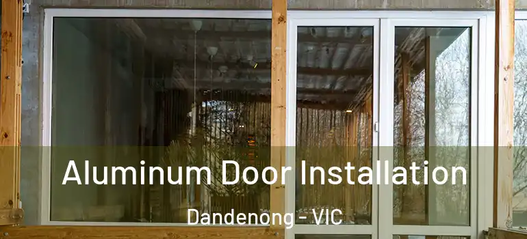 Aluminum Door Installation Dandenong - VIC