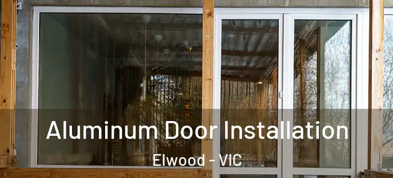 Aluminum Door Installation Elwood - VIC