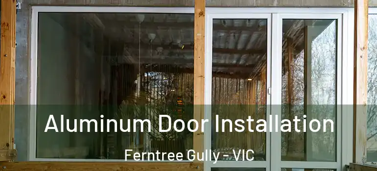 Aluminum Door Installation Ferntree Gully - VIC