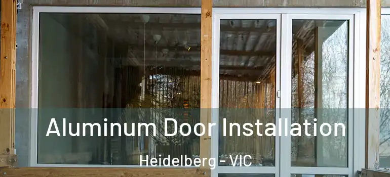  Aluminum Door Installation Heidelberg - VIC