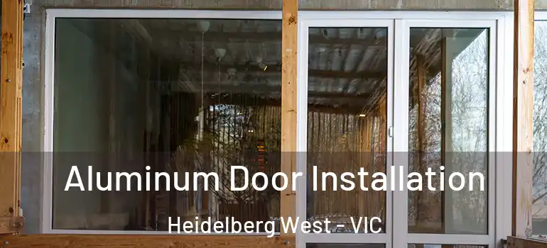 Aluminum Door Installation Heidelberg West - VIC