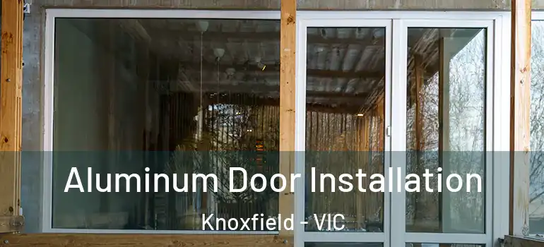  Aluminum Door Installation Knoxfield - VIC
