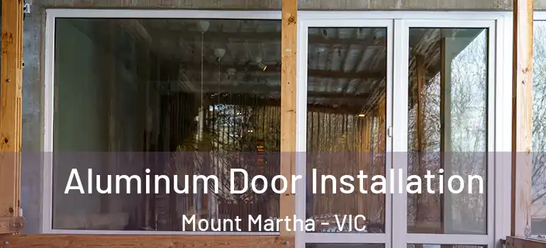 Aluminum Door Installation Mount Martha - VIC