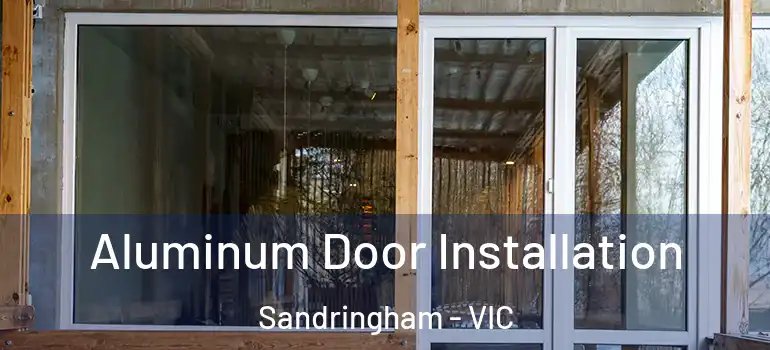 Aluminum Door Installation Sandringham - VIC
