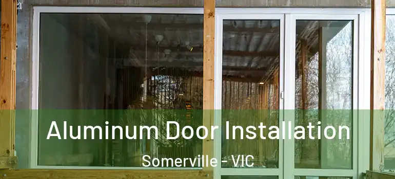  Aluminum Door Installation Somerville - VIC